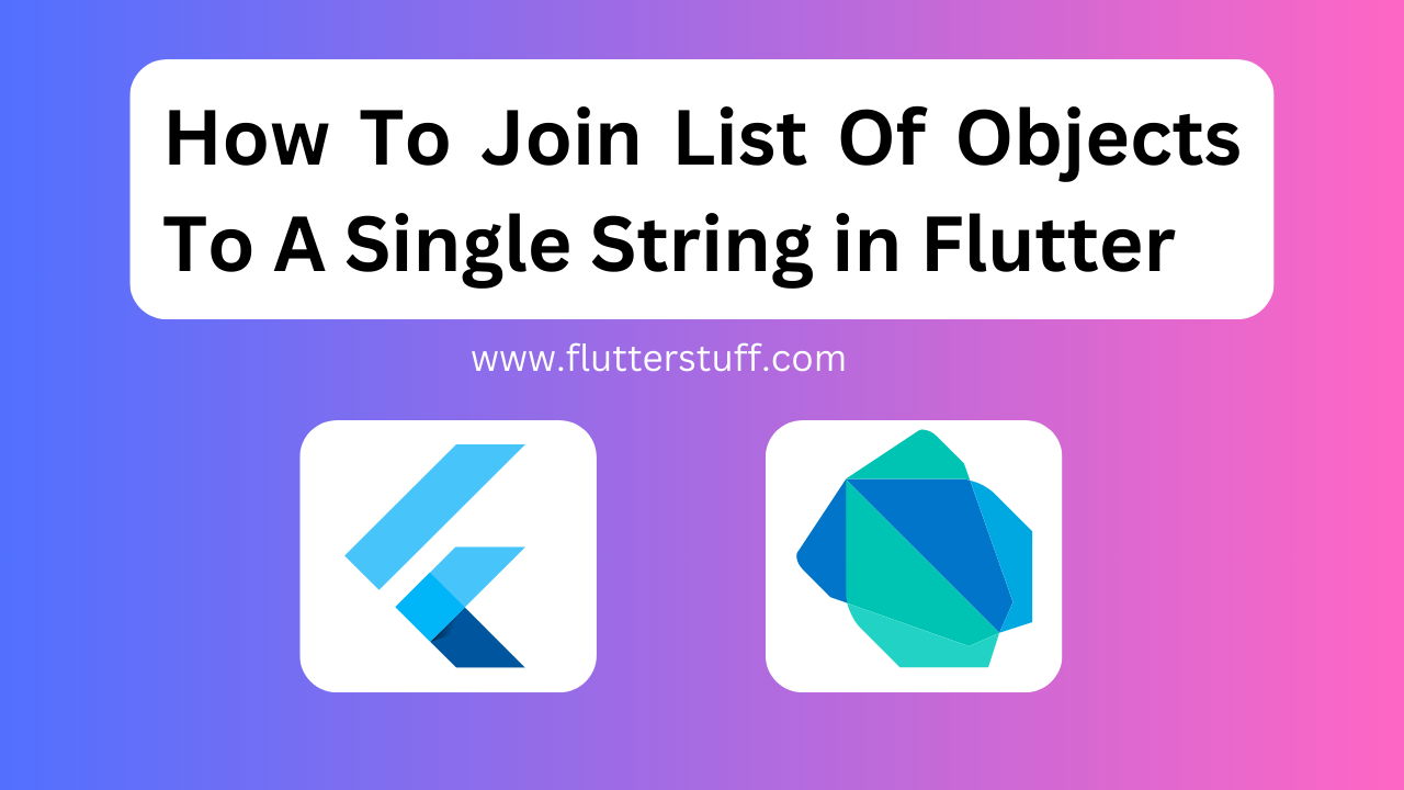 How to Join List of Objects to a Single String in flutter