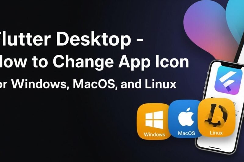 Flutter Desktop – How to Change App Icon for Windows MacOS and Linux