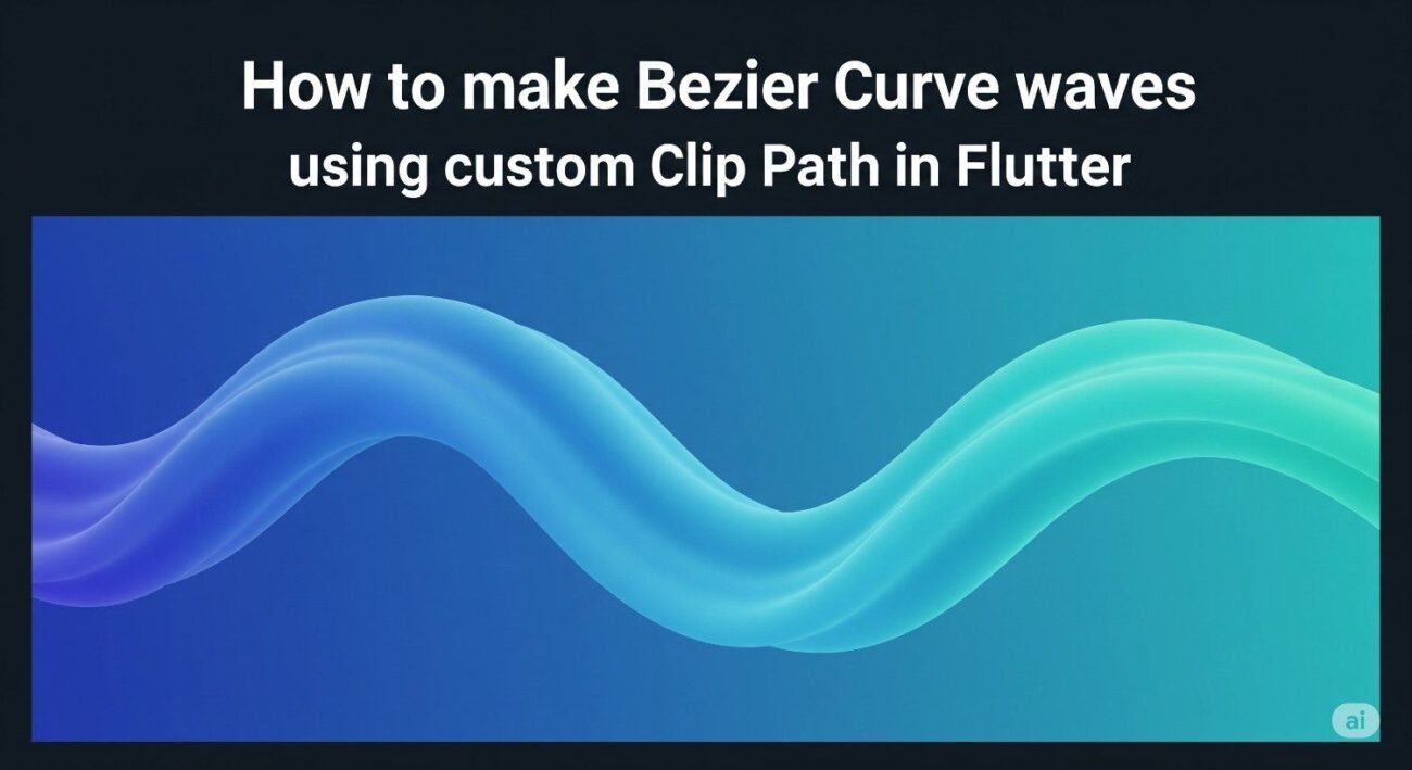 How to make Bezier Curve waves using custom clip Path in Flutter