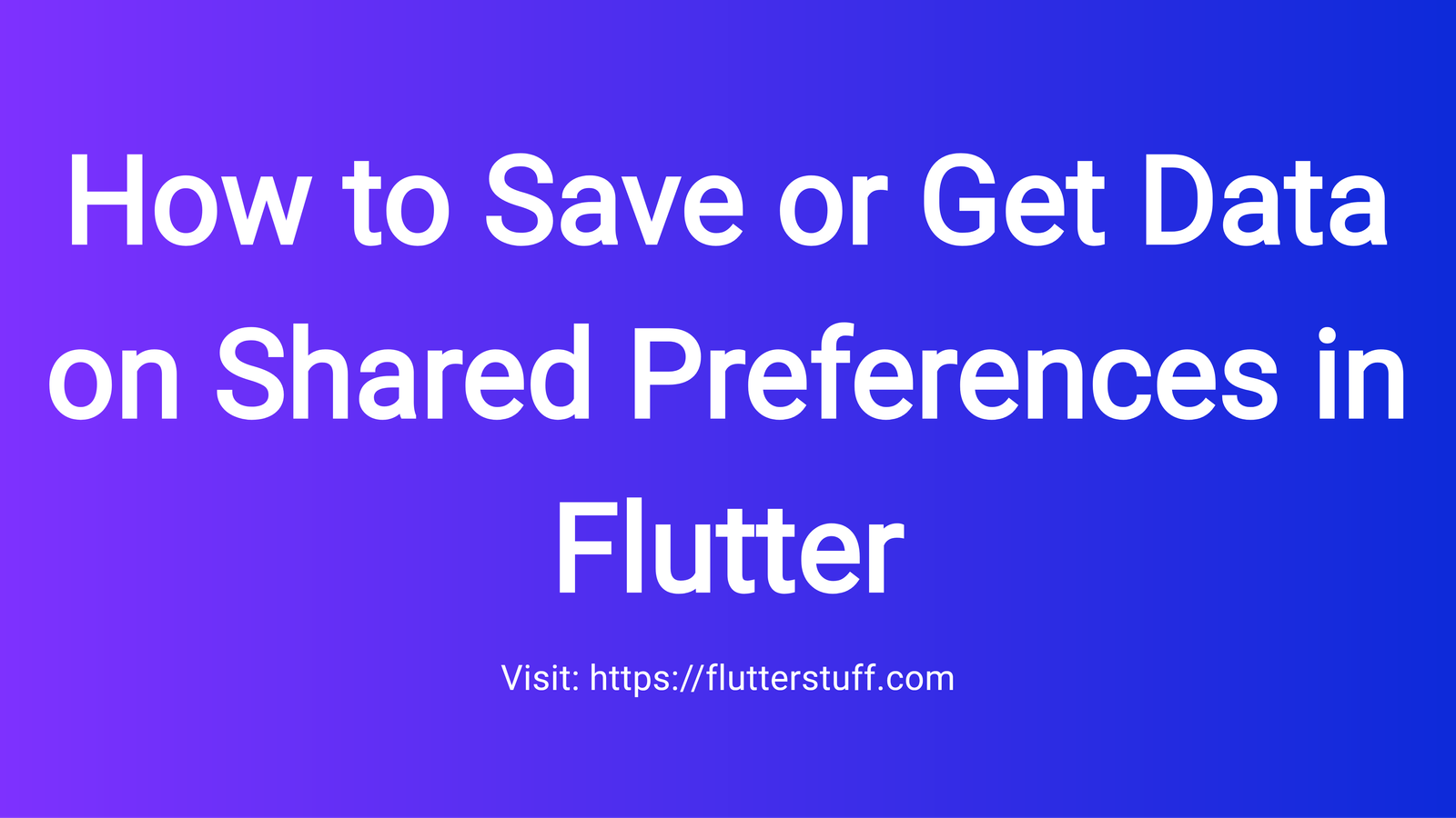 How to Save or Get Data on Shared Preferences in Flutter