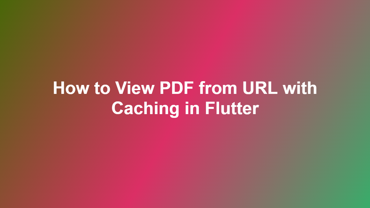 How to View PDF from URL with Caching in Flutter