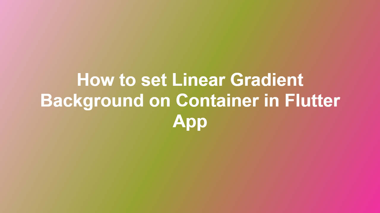 How to set Linear Gradient Background on Container in Flutter App