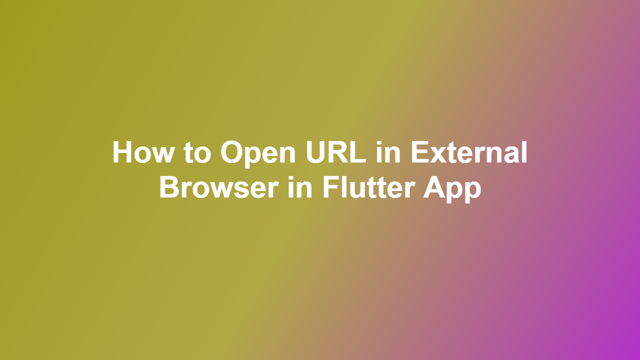 How to Open URL in External Browser in Flutter App